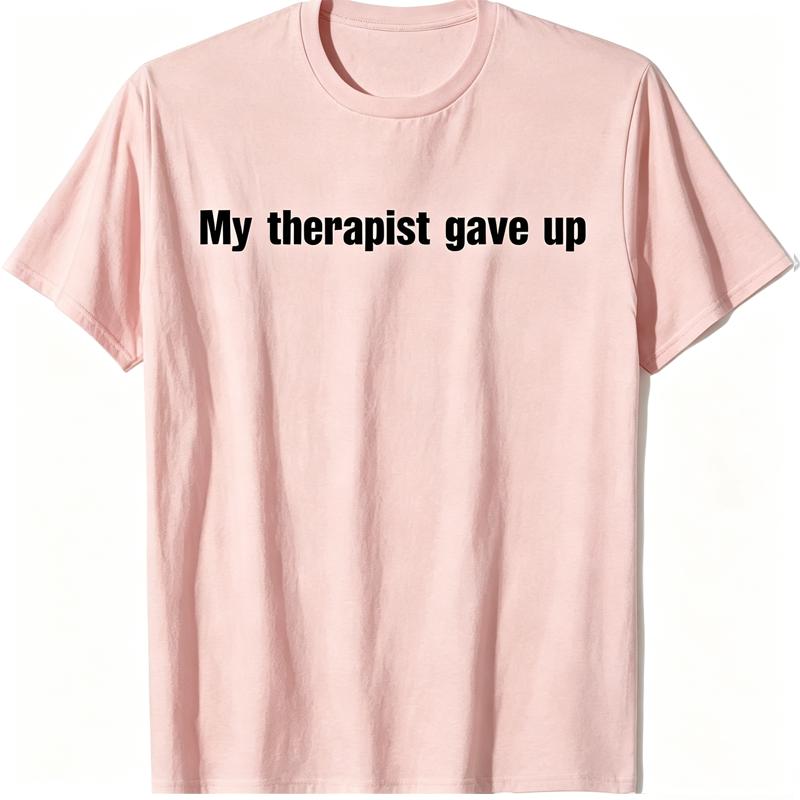 Men Women My Therapist Gave Up Meme T Shirt Streetwear Oversize Tee Summer Casual Cotton Top Novelty Gen Z Alpha Brain Rot Humor