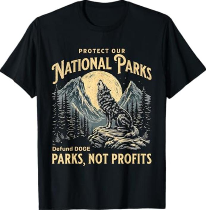 

Protect Our National Parks Defund Doge Parks Not Profits TEE Shirt Unisex T-Shirt M