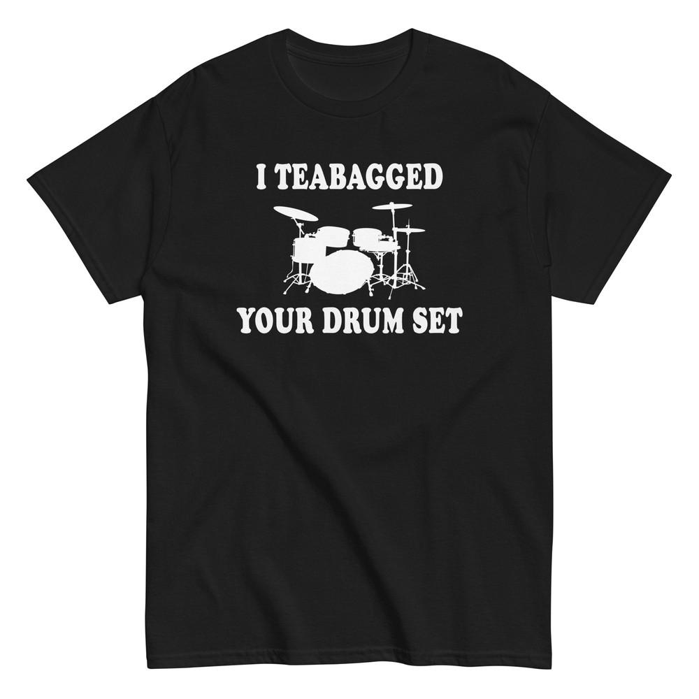 I Teabagged Your Drumset - Step Brothers Shirt, Movie Quote - Unisex Unisex T-Shirt XL