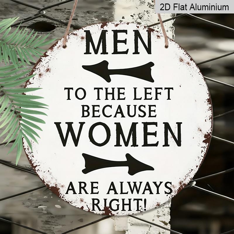 2D Flat, 1pc Round Aluminum Hanging Sign, Vintage Distressed Metal Plaque, White Background with Humorous Slogan Men To The Left Women Are Always