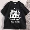Worlds Best Farter I Mean Father T Shirt Funny Fathers Day Clothes Husband Humor Cotton Short Sleeve Tshirt Comfortable Tees