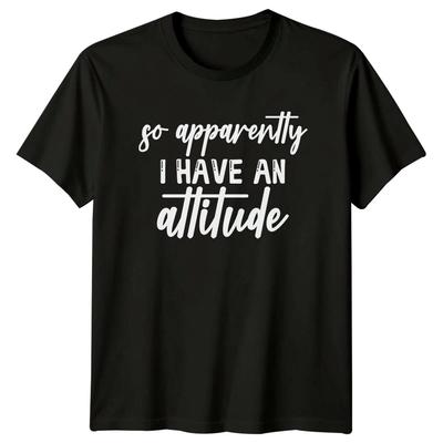 So Apparently I Have An Attitude Sarcastic Women's/Men's T-Shirt