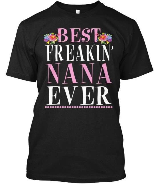 Best Nana Ever Cute S Beat Freakin TTshirt Made in the USA Size to 5XL XL