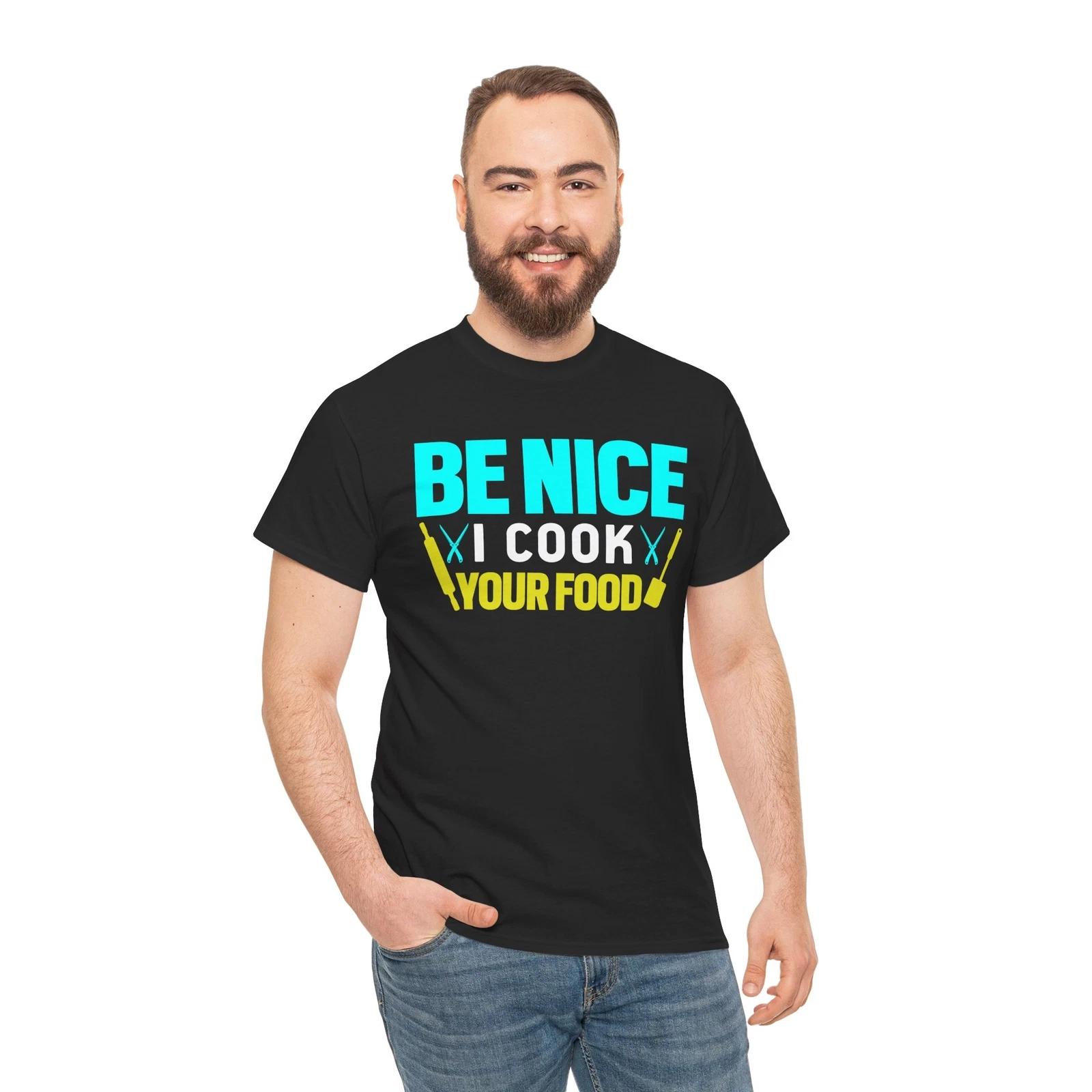 Be NiceI Cook Your T-Shirt T-Shirt – Funny Kitchen Lover Chef Foodie Graphic Tee 3XL