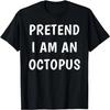 Pretend I Am An Octopus Halloween Costume T-Shirt