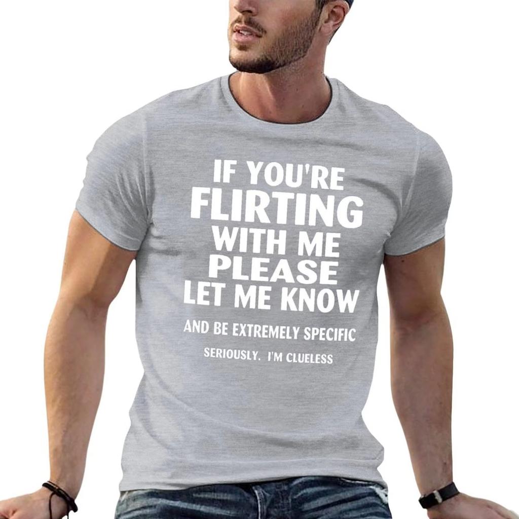 2025 if youre flirting with me please let me know and be extremely specific seriously mi clueless TShirt quick drying  clothing