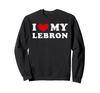 I Love My Lebron, I Love My Lebron Sweatshirt