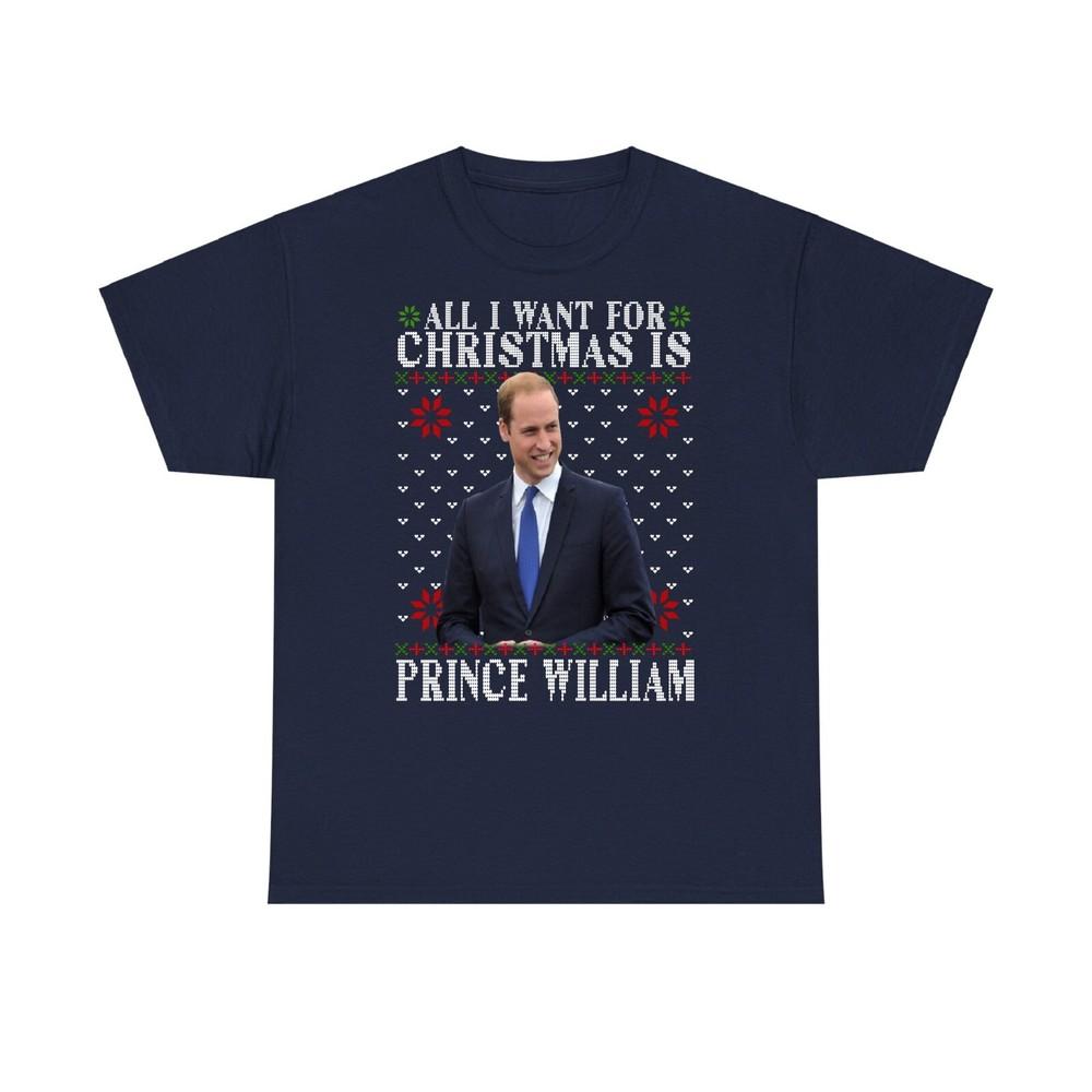 All I Want For Christmas Is Prince William Tee Royal Christmas Xmas TShirt S