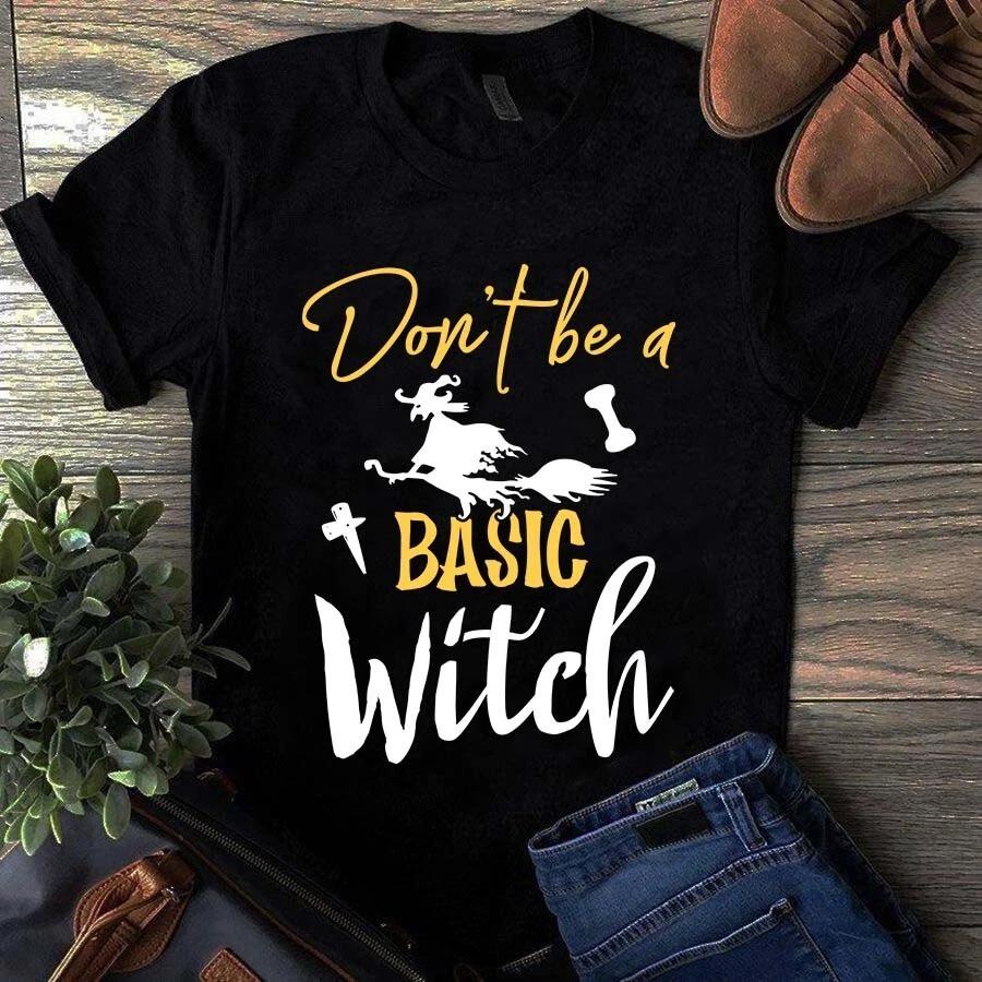 Men s and Women s T-shirts Don t Be a Basic Witch Halloween Witch L