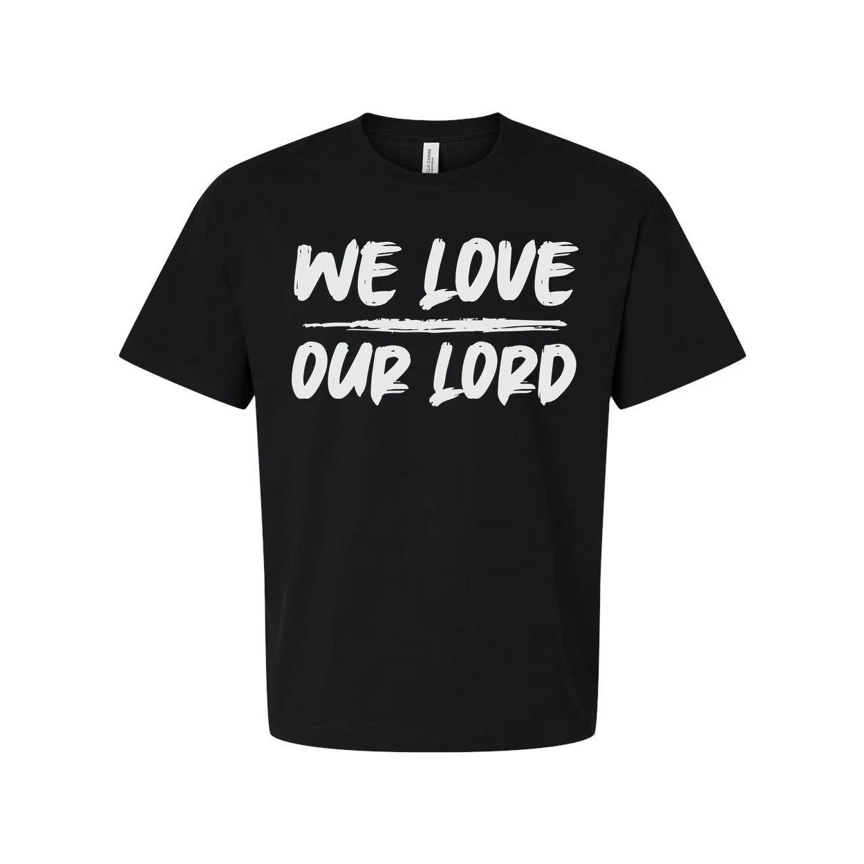 

We Love Our Lord Christian Unisex T Shirt With Bold Faith Statement For Daily We S