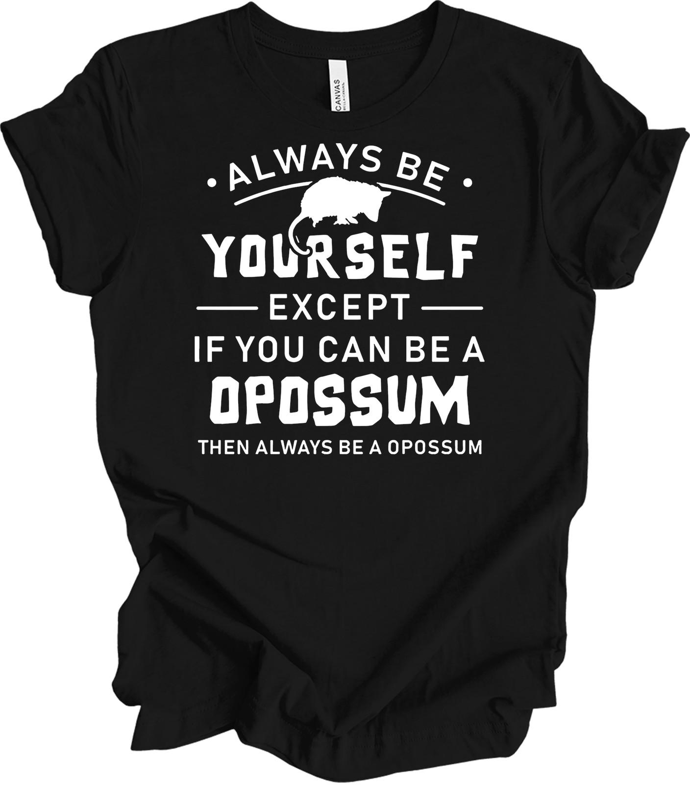 Funny Opossum T-Shirt Always Be Yourself Unless You Can Be An Opossum Gift Tee XXXL