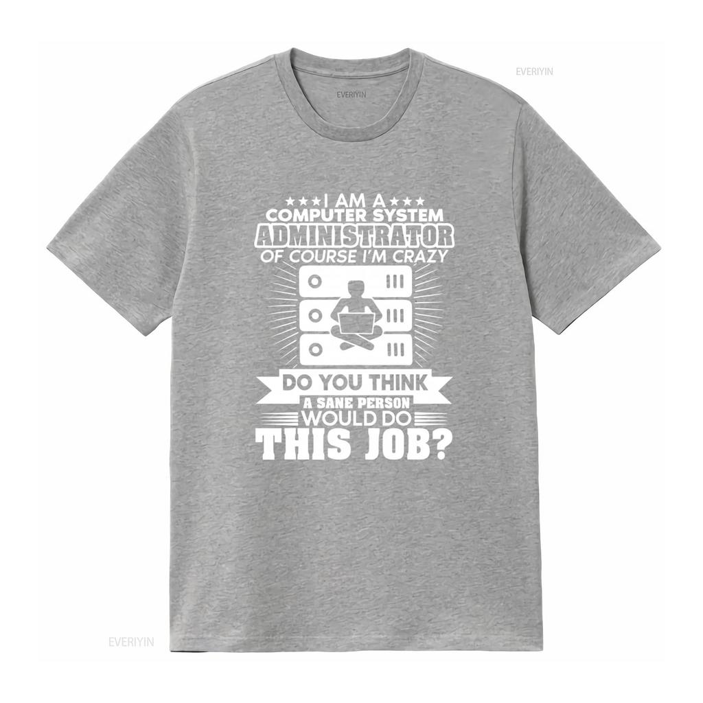 Funny Computer System Administrator Crazy Job Statement T Shirt vintage Washed Casual Stylish designer clothes