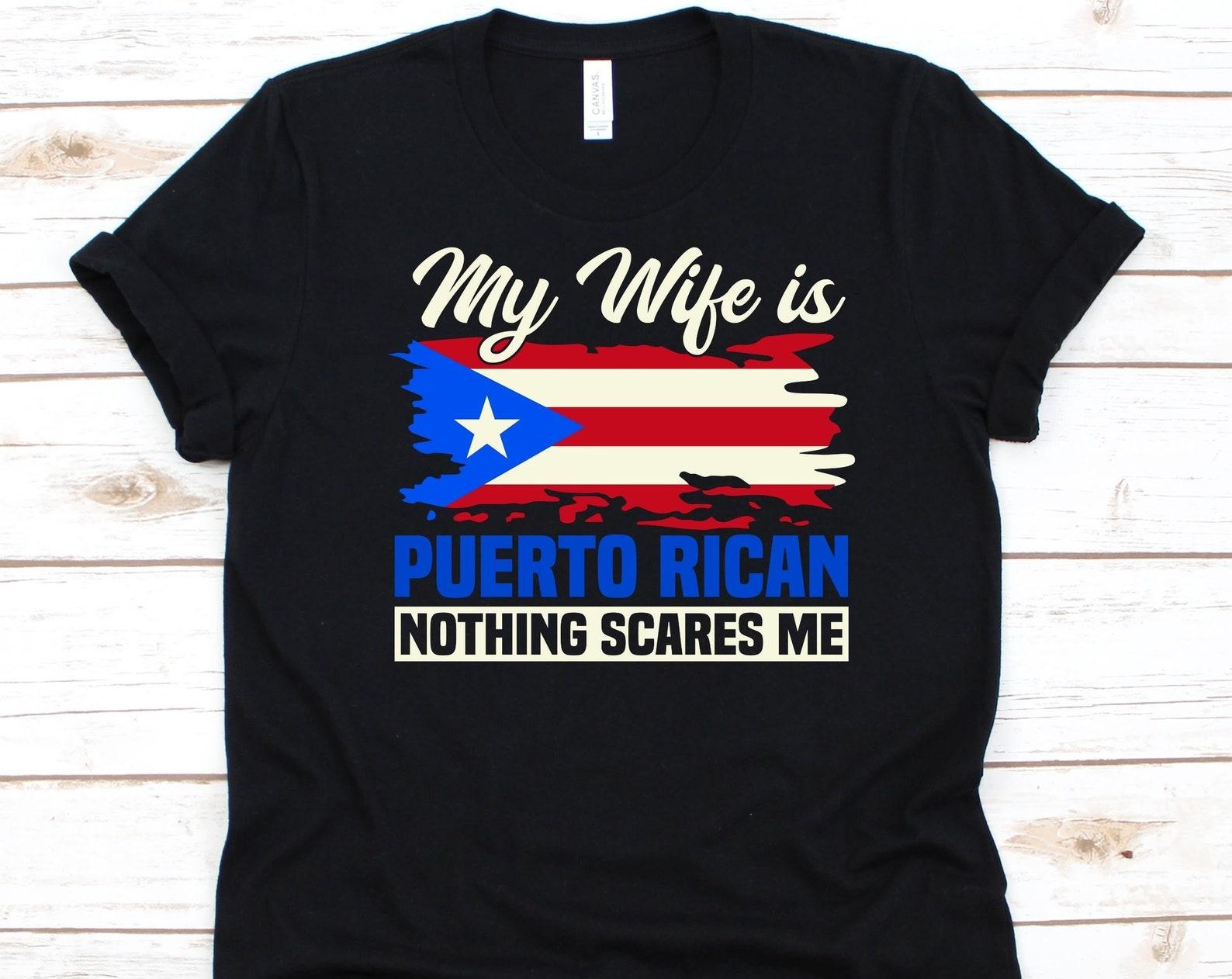 My Wife Is Puerto Rican Nothing Scares Me Shirt, Flag Of Puerto Rico Design, Anniversary Gift, Funny Marriage Shirt, Puerto Rican Woman M