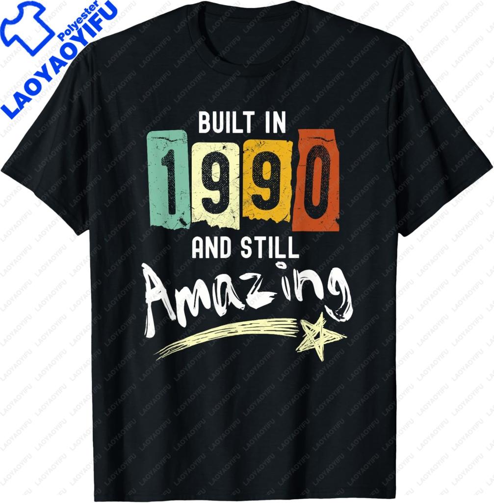 1990 Birth Year, Built in 1990 and Still Amazing Birthday T-Shirt Unisex Summer Streetwear Tops Personalized T-shirt