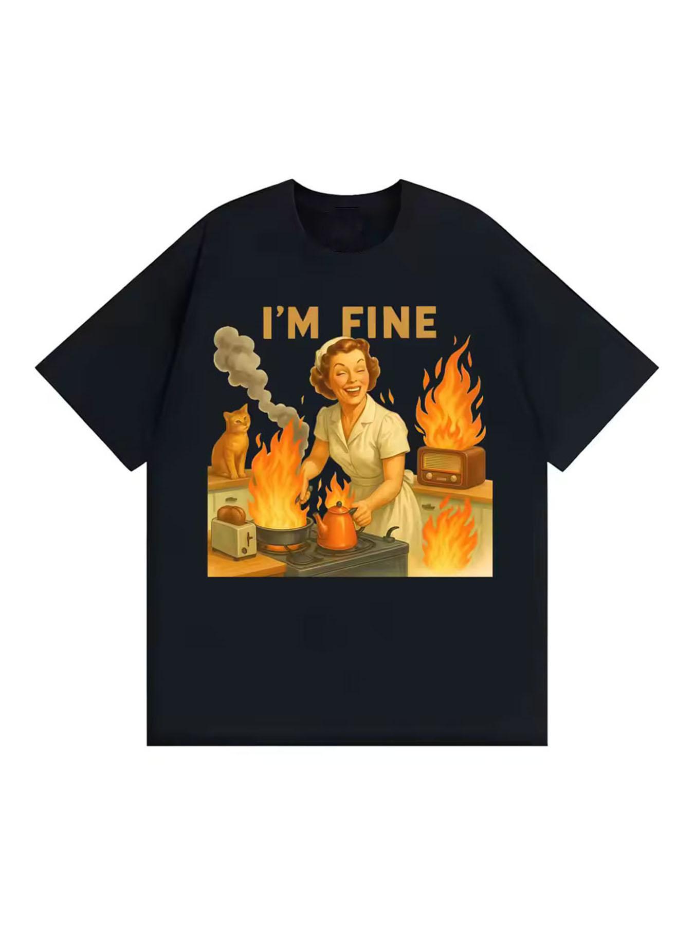 

I’m Fine Retro Funny Housewife Graphic Meme T Shirt Unisex Fashion Gothic High Street T Shirts Unisex 100% Cotton O-Neck Tee 4XL