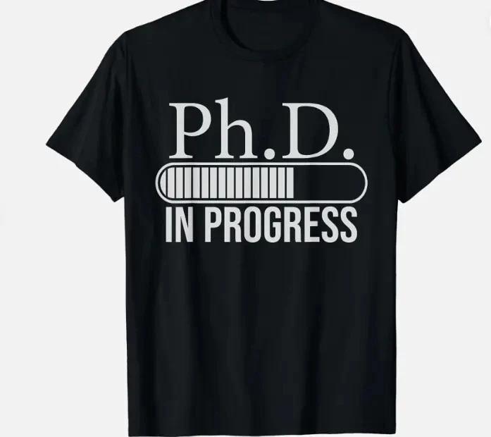 PhD In Progress PhD Doctorate Graduate Degree Gift Unisex T-Shirt L
