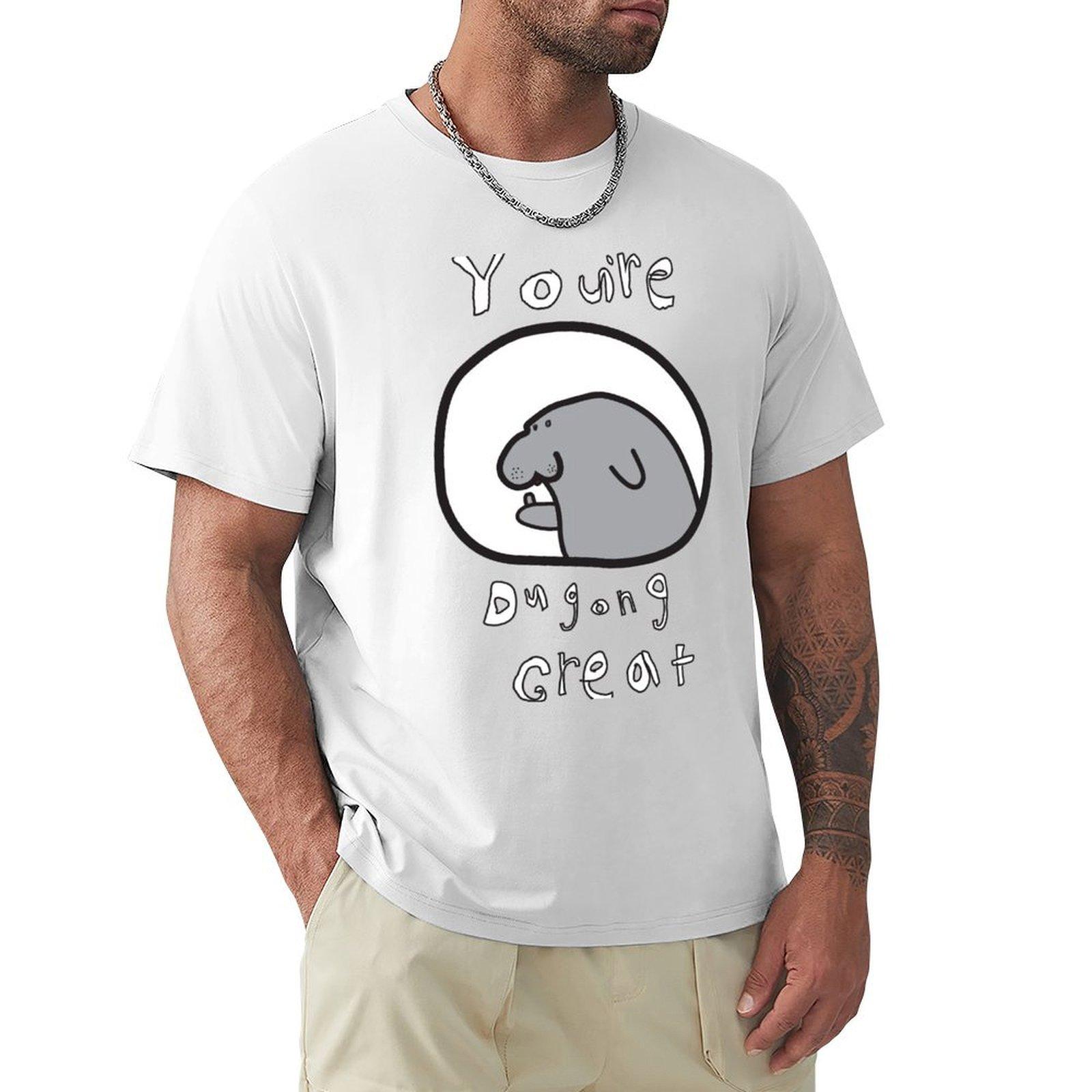 Youre Dugong Great TShirt valentines clothes cotton man tshirts slim fit t shirts for men S
