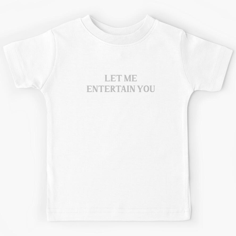 Let me entertain you, silver Kids T-Shirt 150