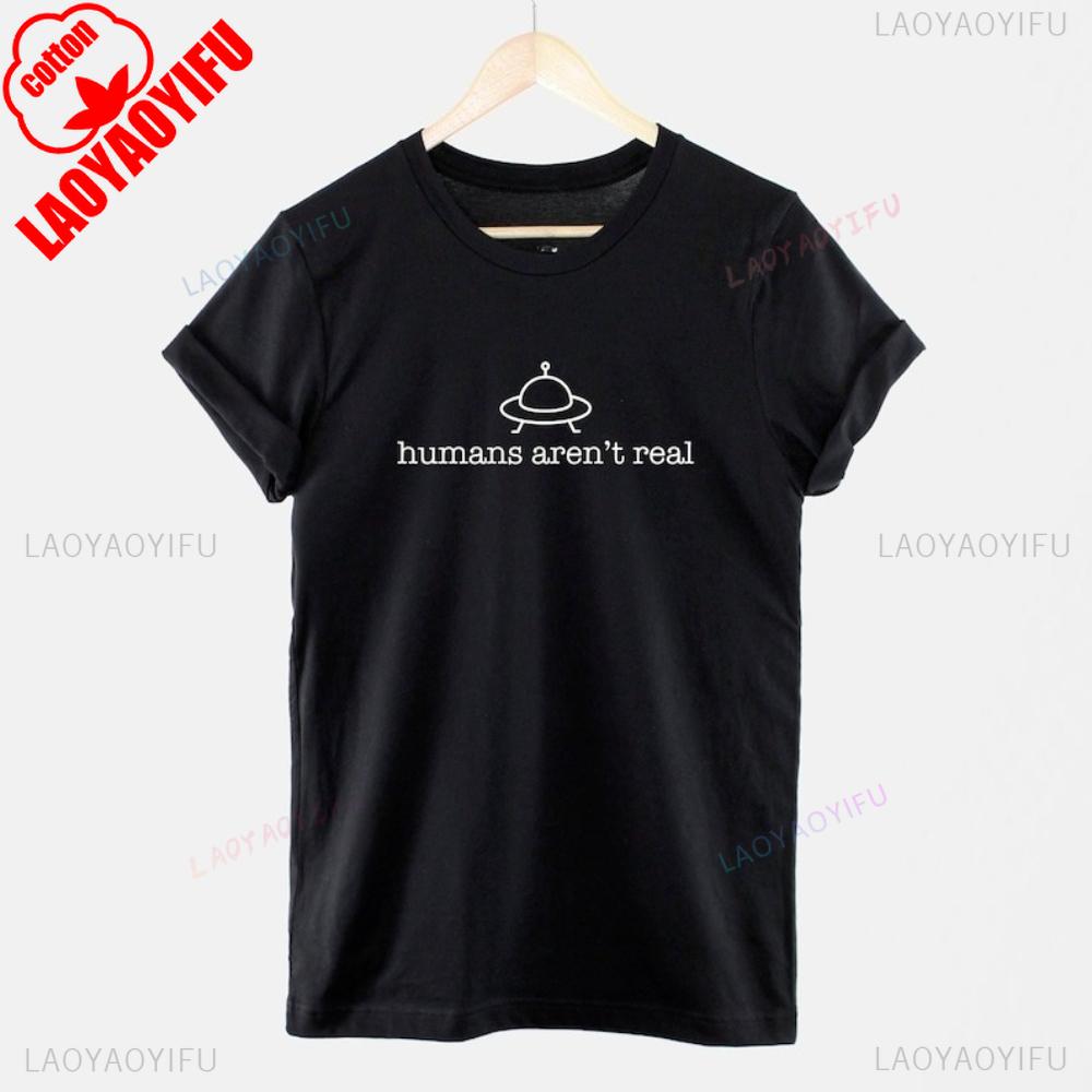 Humans Arent Real Alien TShirt SciFi Conspiracy Shirt Funny Science Lover Gift Tshirt Men Women Unisex Casual Daily Life Tops
