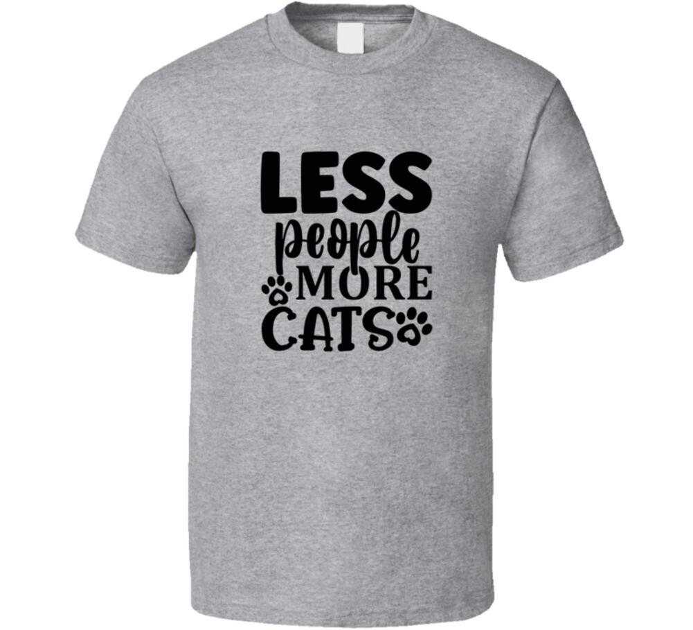 Less People More Cats Tee Cool T Shirt For Cat Lovers Great Unisex Pet T-Shirt XXXXL