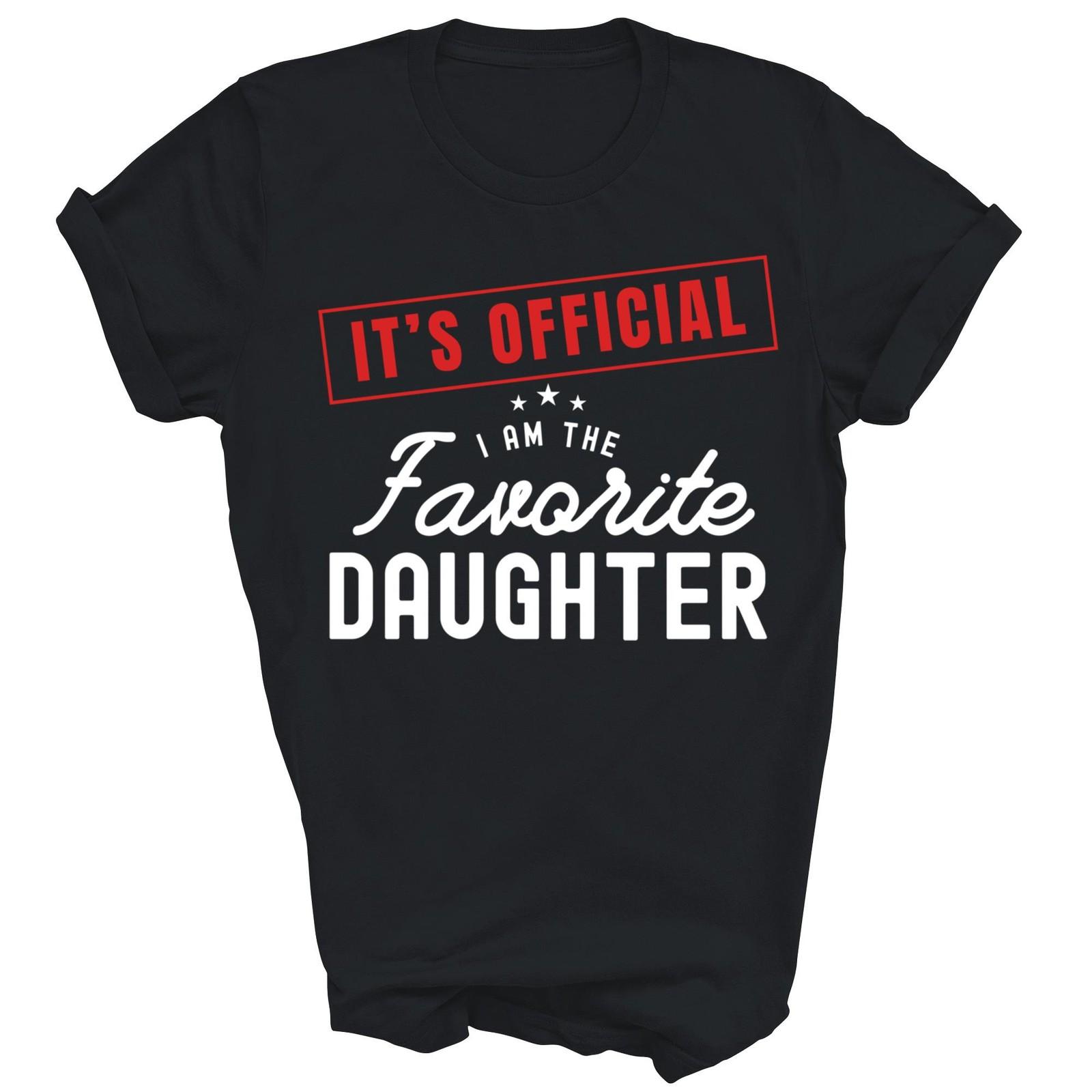 It Is Official I Am The Favorite Daughter Unisex Shirt Gift XXL
