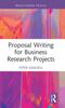 The Proposal Writing for Business Research Projects Book