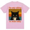 Im Only Talking To Jesus Today Funny Christian T Shirt Unisex Unisex Vintage Balck Cat Coffee Faith Humor Tshirt Loose Cotton Tees