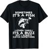 NEW LIMITED! Funny Fishing Sometimes It's A Fish Fishing Tee - MADE IN USA