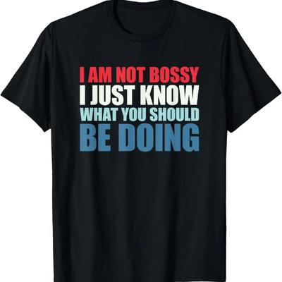 I Am Not Bossy I Just Know What You Should Be Doing Funny T-Shirt (2)