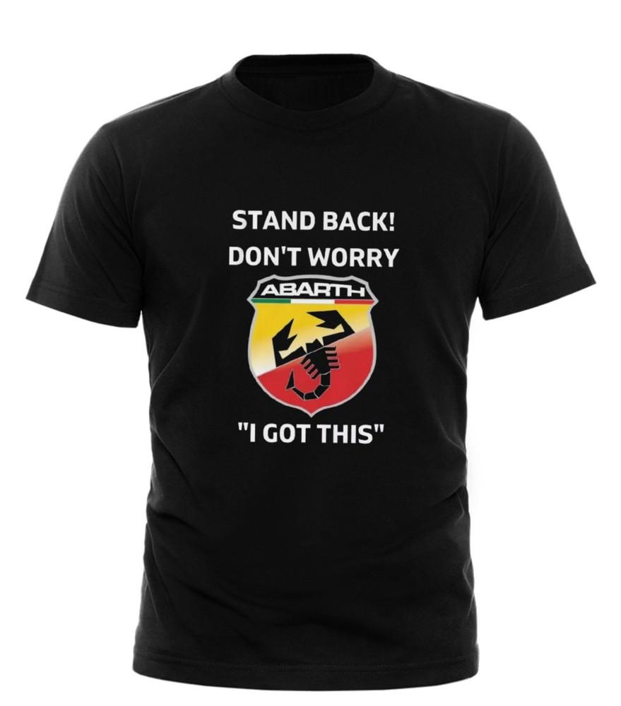 ABARTH TEE FUNNY T SHIRT STAND BACK DONT WORRY #034;I GOT THIS#034; NEW CAR MOTORS Unisex T-Shirt