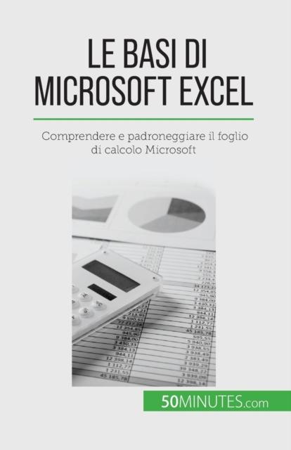 Bok Le Basi Di Microsoft Excel : Comprendere E Padroneggiare Il Foglio Di Calcolo Microsoft