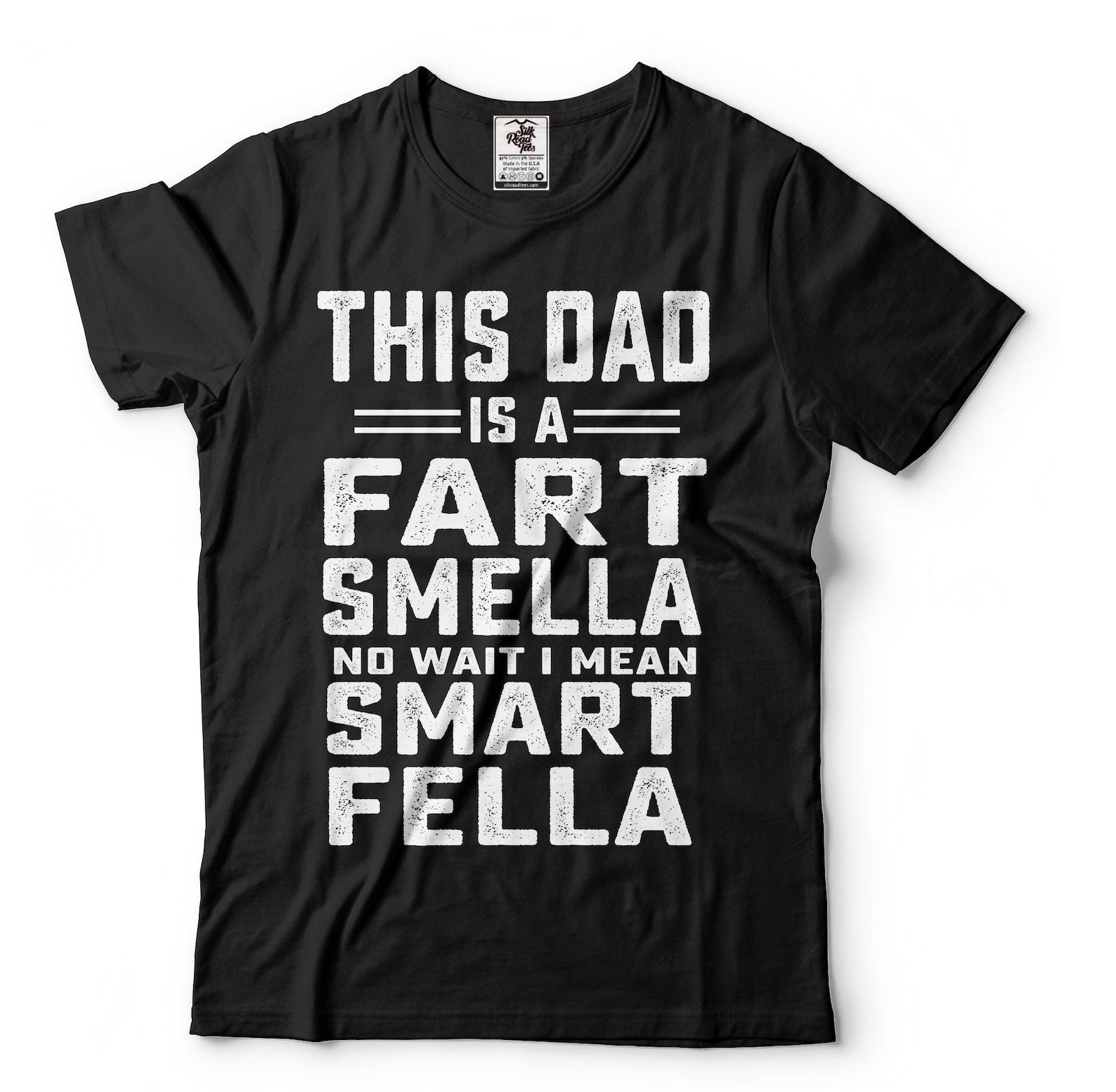 This Dad Is A Fart Smella No Wait I Mean Smart Fella Shirt Funny Dad Shirt Fathers Day Funny Shirts Father T-Shirt Dad Birthday Gift Tee M