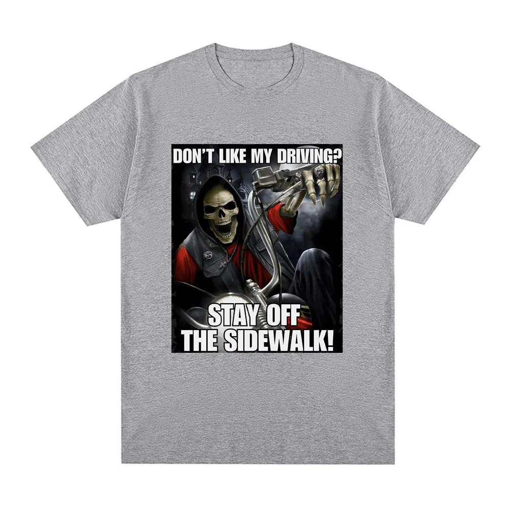 Funny I don't like drivingStay Off The Sidewalk Skeleton Meme Tshirtshort sleeved Tshirt fashionable casual retro Tshirt Unisex T-Shirt