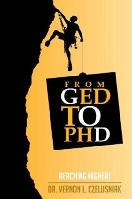 The GED To PHD : Reaching Higher! Book