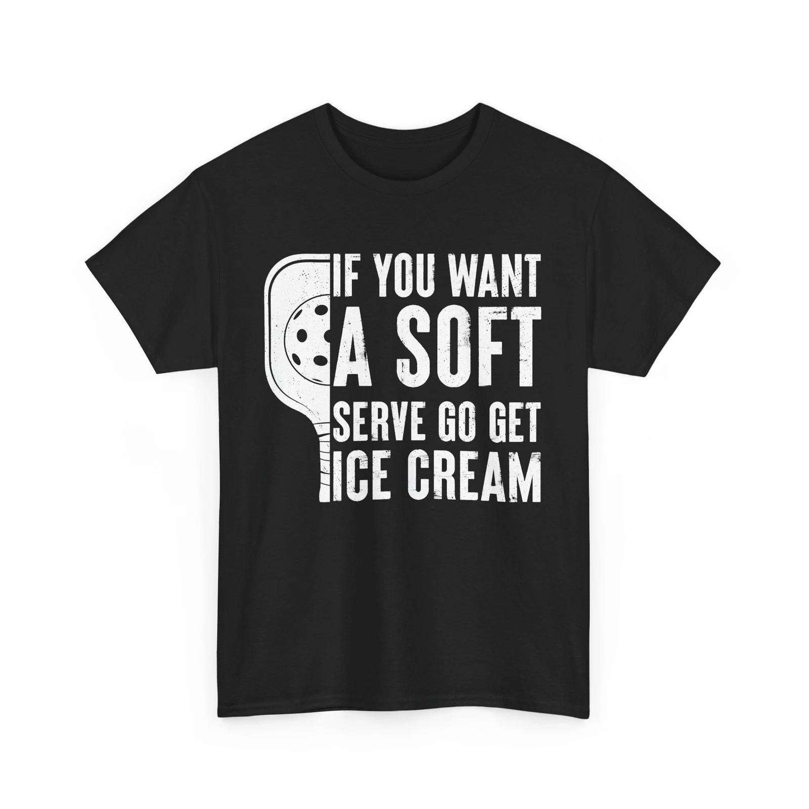 

Pickleball Shirt, If You Want A Soft Serve Go Get Ice Cream Pickleball Shirt XL