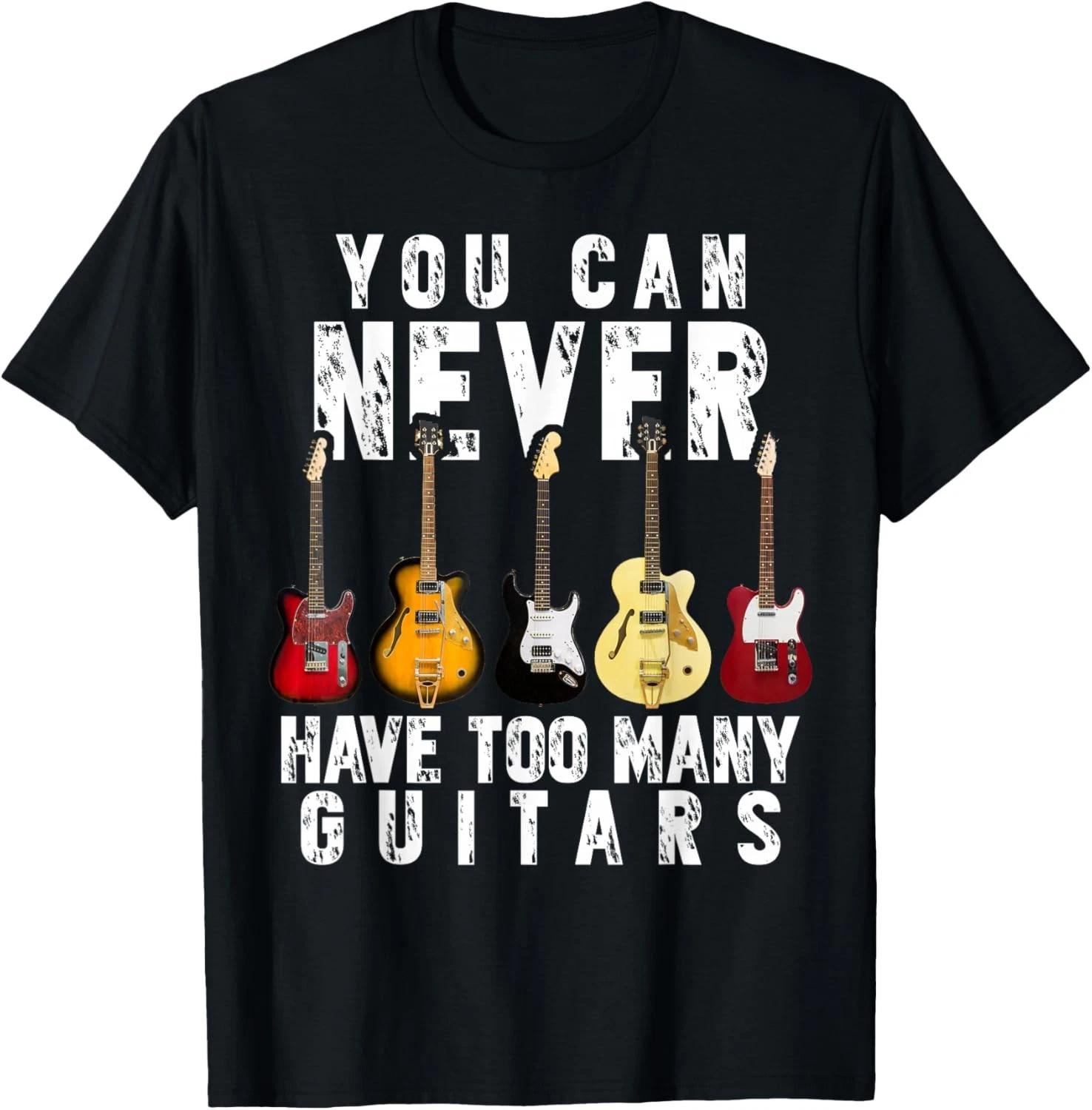 You Can Never Have Too Many Guitars Music Funny Gifts Gift Unisex T-Shirt 2XL