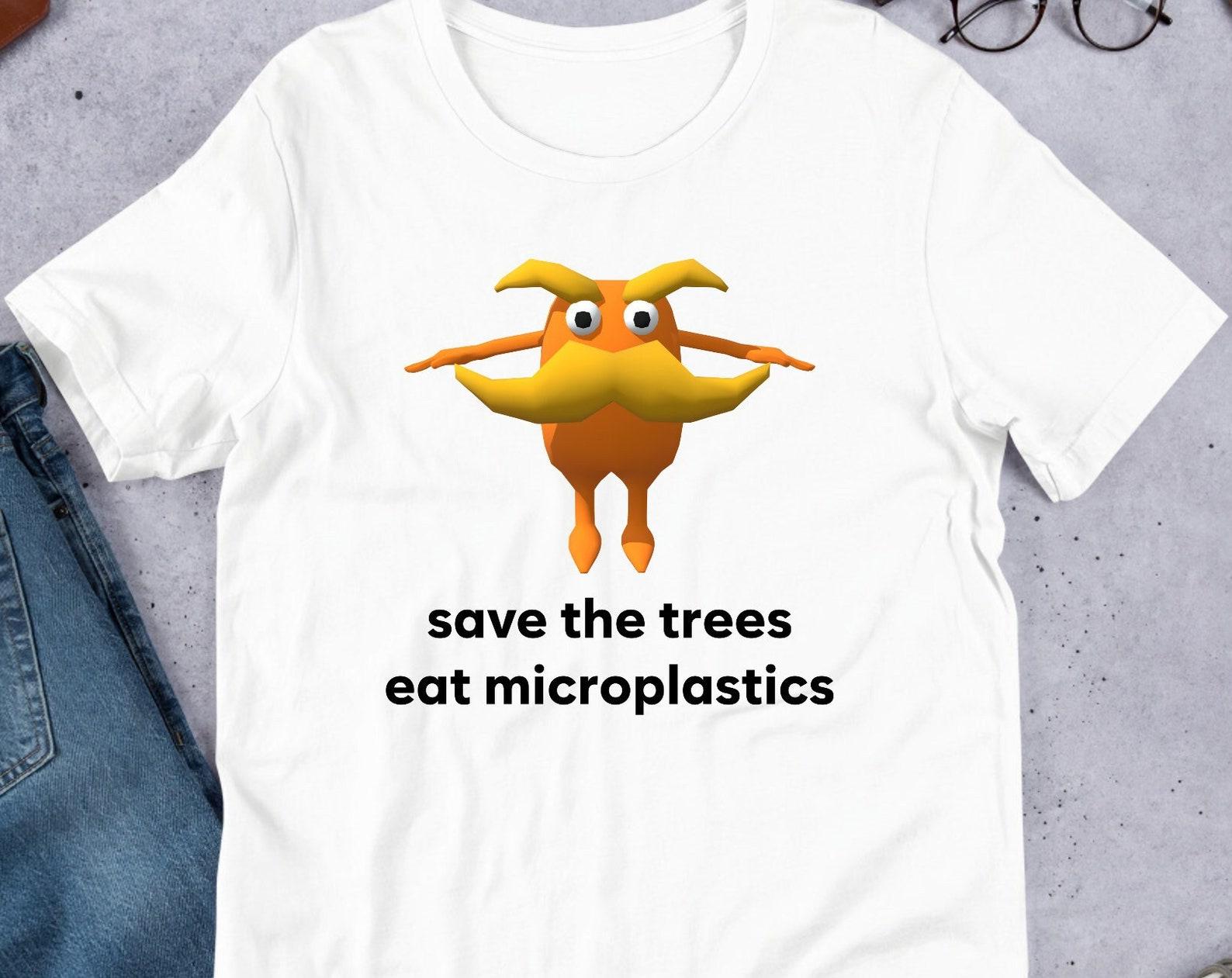 Save The Trees Eat Microplastics, Funny Meme Shirt, Ironic Shirt, Weirdcore Clothing, Joke Gift, Oddly Specific, Unhinged Shirt, Cursed S