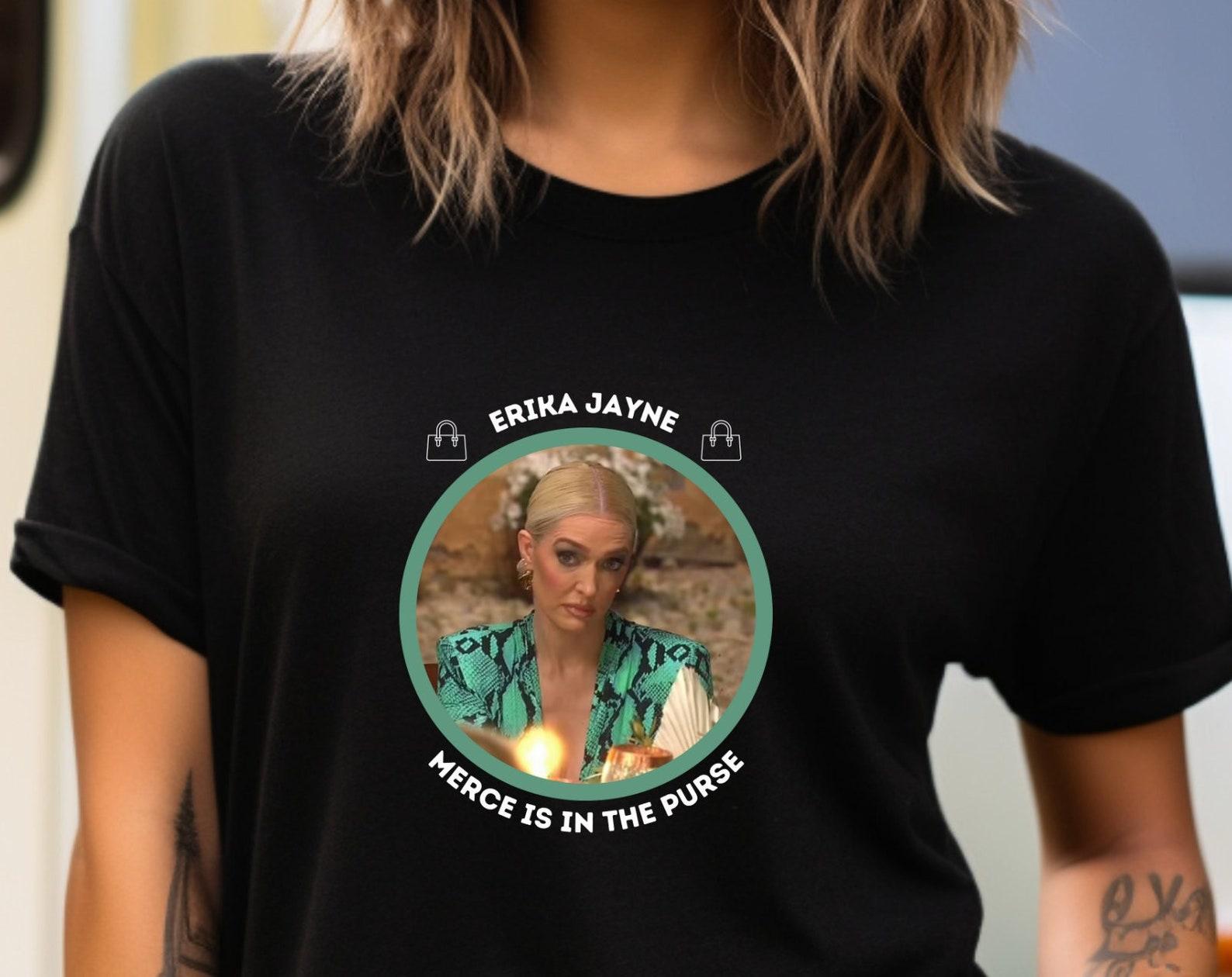 Merce is in the Purse Erika Jayne T-Shirt The Real Housewives Quotes RHOBH T-Shirt Bravo Merch Bravo Fan Apparel Gift for Bravo Fan S