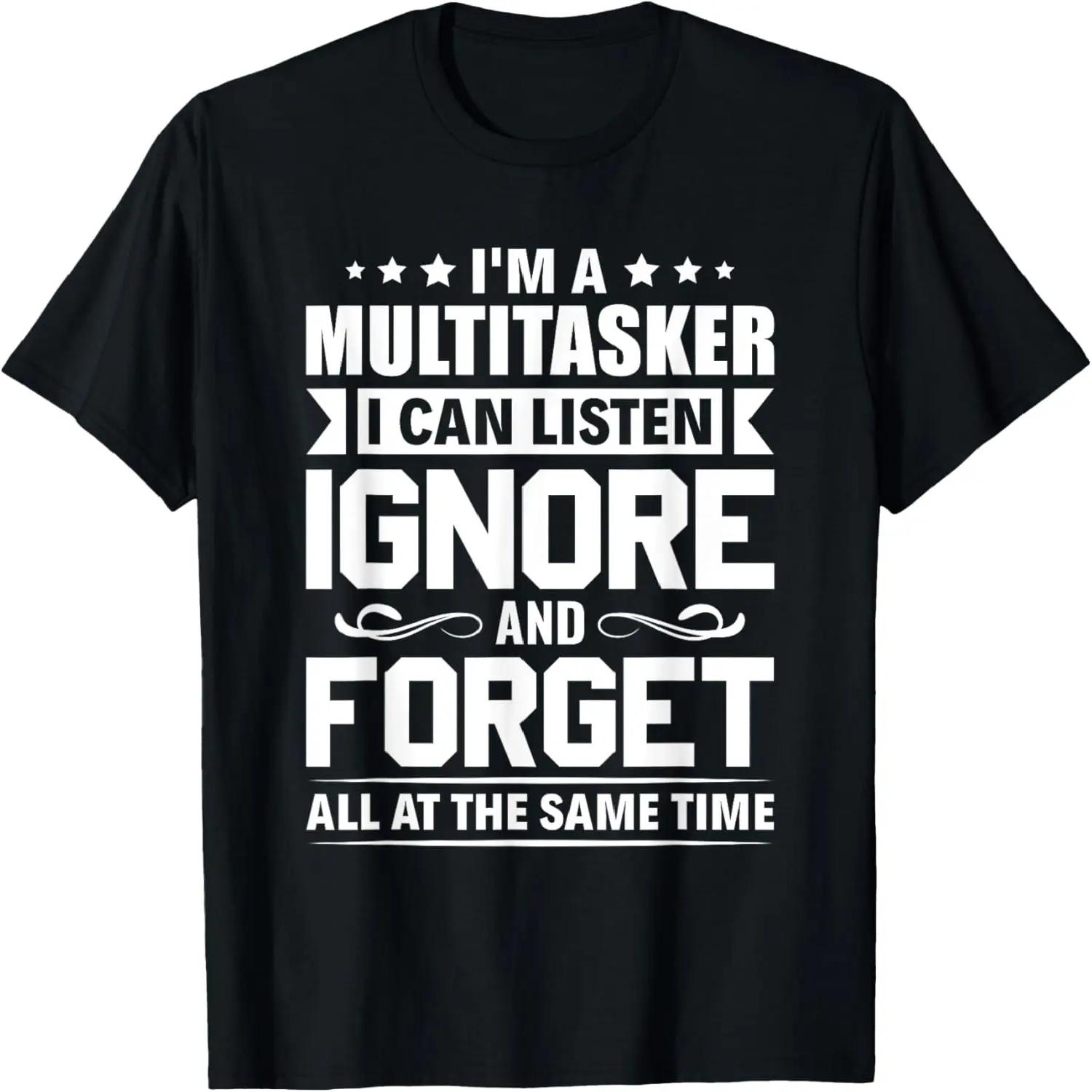 I m a multitasker I can listen ignore and forget Sarcastic T-Shirt XXXXXL чёрный