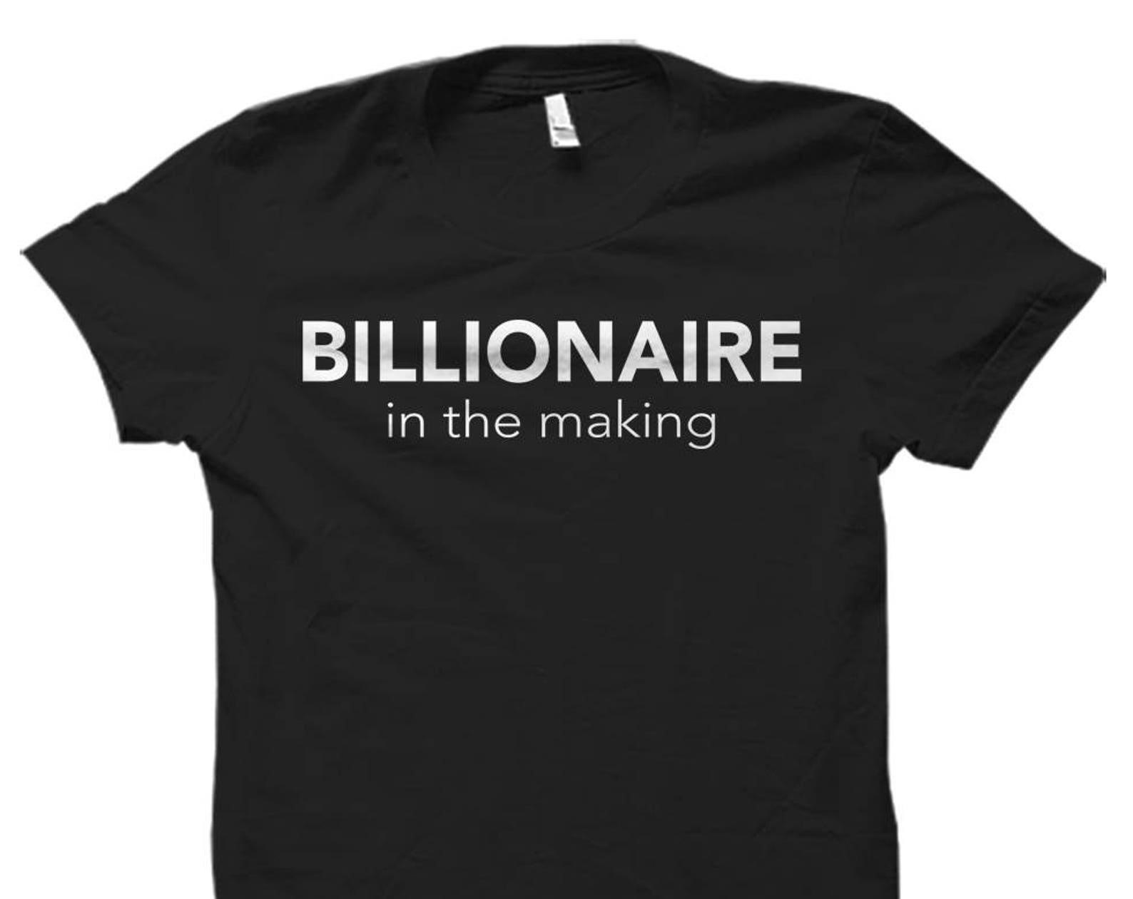 Billionaire Shirt. Billionaire Gift. Entrepreneur Shirt. Entrepreneur Gift. Investor Shirt. Investor Gift. Billionaire In The Making #OS5693 M