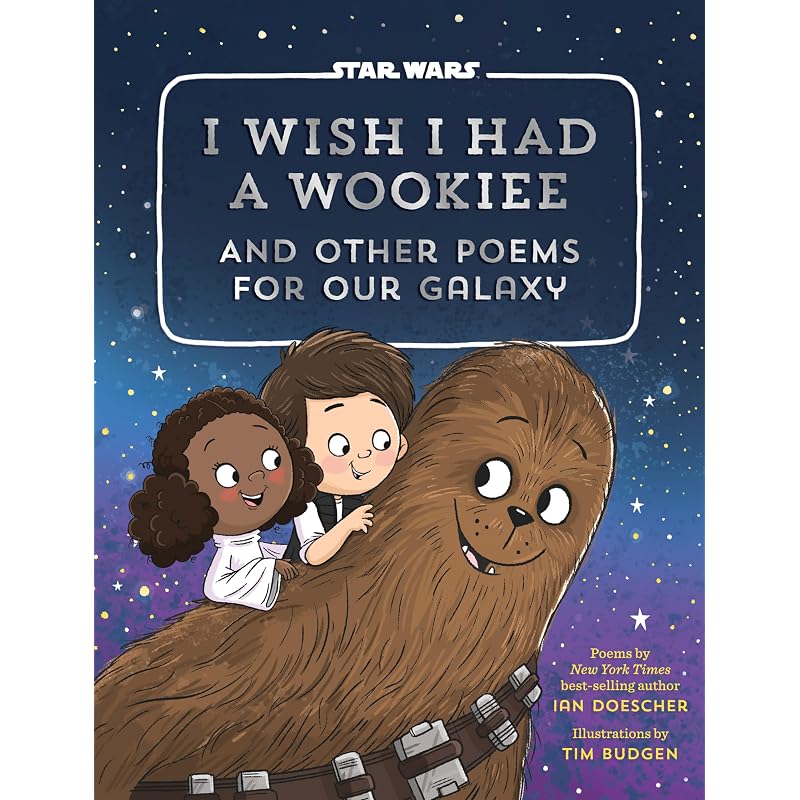 I Wish I Had a Wookiee: And Other Poems for Our Galaxy