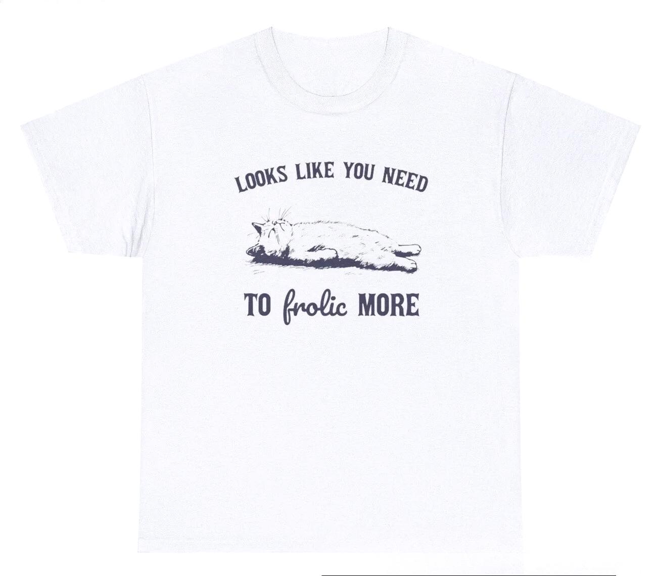 

Looks Like You Need To Frolic More Cat T Shirt Funny Outdoor Meme Y2K Humor Tee Funny Comfy Stylish Tops Birthday Gift TShirt S