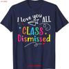 I Love You All Class Dismissed Teacher Last Day Of School T Shirt Vintage Washed Versatile Streetwear Stretched Slightly Casual