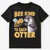 Bee Kind To Each Otter Funny Be Kind Pun Unisex T-Shirt