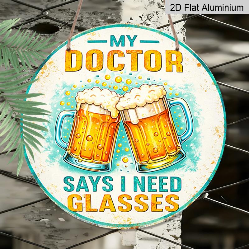 2D Flat, 1pc Round Aluminum "My Doctor Says I Need Glasses" Beer Sign, Funny Retro Beer Mug Wall Art, Humorous Bar & Pub Decor, Waterproof & Durable