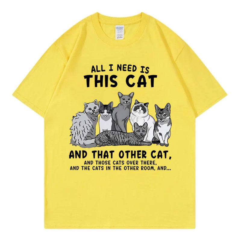 All I Need Is This Cat Funny Meme T Shirt Fashion Vintage Short Sleeve Tshirts Unisex Unisex Casual 100cotton Tshirt Streetwear