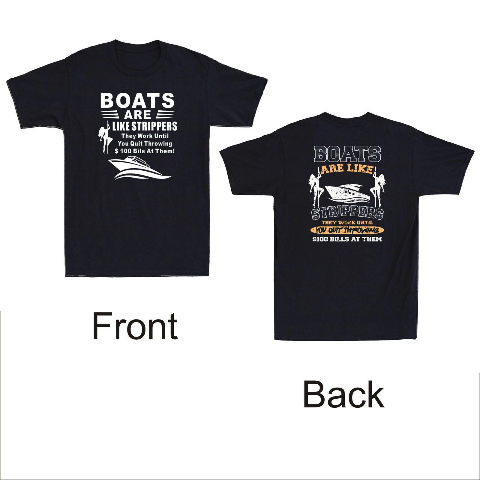 Boats Are Like Strippers They Work Until You Funny Quote Front&Back Mens T-Shirt XXXL