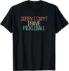 Funny Sorry I Can't I Have Pickleball Novelty Saying Gift T-Shirt