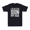 Ich werde oft für einen Erwachsenen gehalten, weil ich so alt bin. Lustiger Spruch Herren Lustige T-Shirts Grafik T-Shirts Sommer Baumwoll-Tops