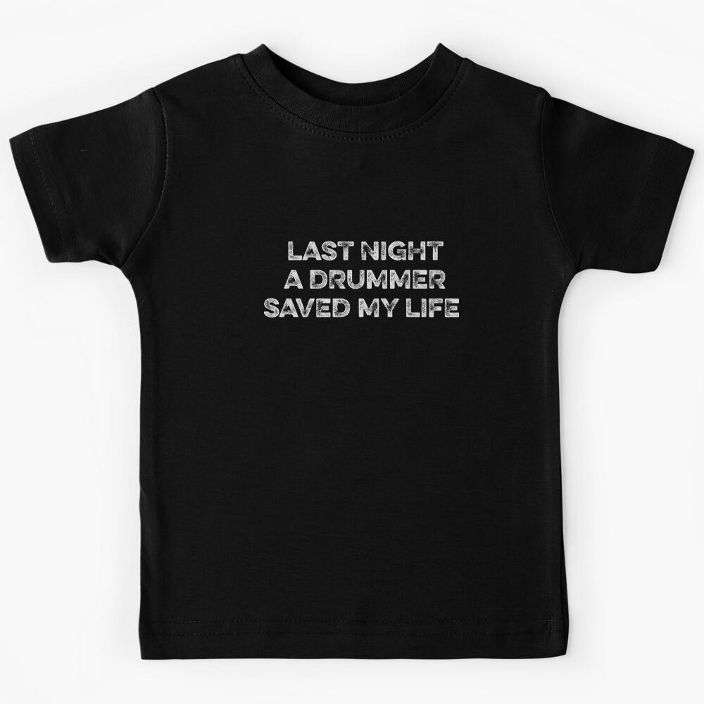 Drummers gifts. Last night a drummer saved my life. Kids T-Shirt 100